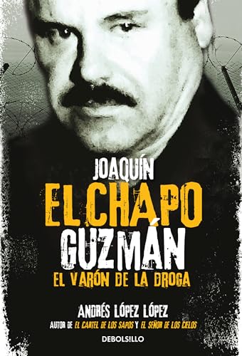 Joaquín El Chapo Guzmán: El Varón de la droga / Joaquin 'El Chapo" Guzmán: The Drug Baron Joaquín El Chapo Guzmán: El Varón de la droga / Joaquin 'El Chapo" Guzmán: The Drug Baron