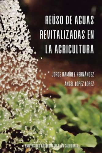 Reúso de aguas revitalizadas en la agricultura von Universidad Autónoma del Estado de Baja California