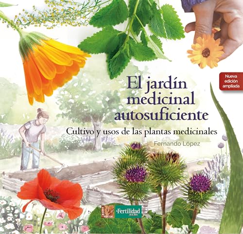 El jardín medicinal autosuficiente: Cultivo y usos de las plantas medicinales (Saber Hacer, Band 6) von La Fertilidad de la Tierra Ediciones