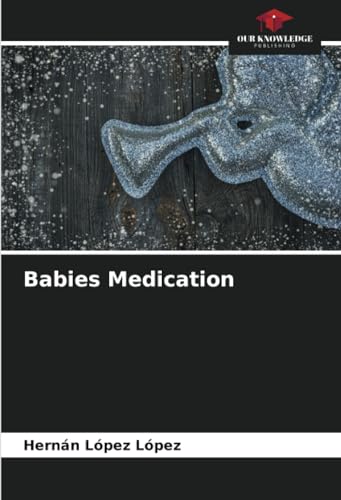 Babies Medication von Our Knowledge Publishing