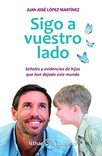 Sigo a vuestro lado: Señales y evidencias de hijos que han dejado este mundo von Ediciones Isthar Luna Sol