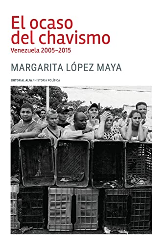 El ocaso del chavismo: Venezuela 2005-2015