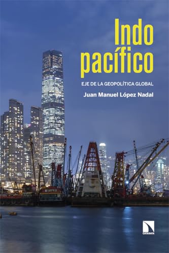 Indopacífico: Eje de la geopolítica global (Mayor, Band 1030) von Los Libros de la Catarata