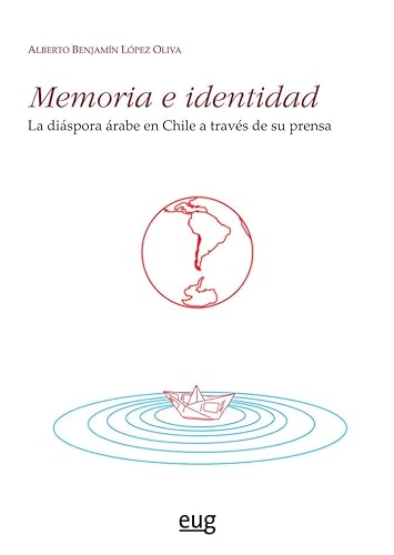 Memoria e identidad: la diáspora árabe en Chile a través de su prensa (Estudios Árabes) von Editorial Universidad de Granada