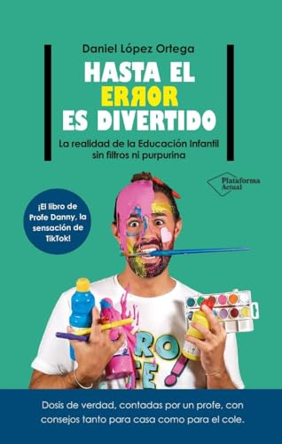 Hasta el error es divertido: La realidad de la Educación Infantil sin filtros ni purpurina von Plataforma Editorial