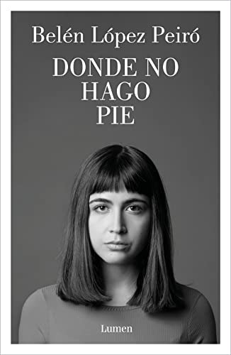 Donde no hago pie: El nuevo libro de la aclamada autora de «Por qué volvías cada verano» (Narrativa) von LUMEN