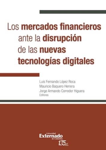 Los mercados financieros ante la disrupción de las nuevas tecnologías digitales von Universidad Externado de Colombia
