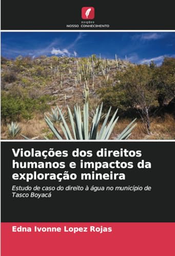 Violações dos direitos humanos e impactos da exploração mineira: Estudo de caso do direito à água no município de Tasco Boyacá von Edições Nosso Conhecimento
