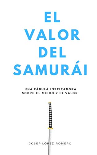 El valor del samurái: Una fábula inspiradora sobre el miedo y e valor von Independently published