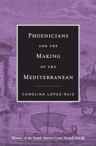 Phoenicians and the Making of the Mediterranean von Harvard University Press