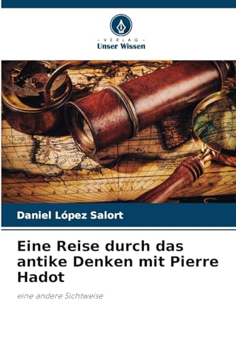 Eine Reise durch das antike Denken mit Pierre Hadot: eine andere Sichtweise
