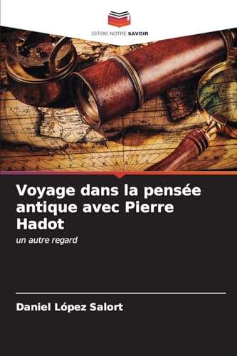 Voyage dans la pensée antique avec Pierre Hadot: un autre regard von Editions Notre Savoir