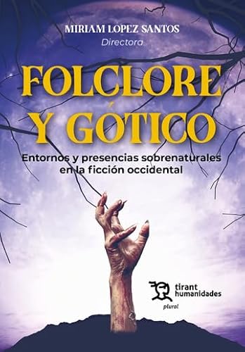 Folclore y Gótico. Entornos y presencias sobrenaturales en la ficción occidental (Plural) von Tirant Humanidades