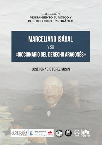 Marceliano Isábal y su «Diccionario del Derecho Aragonés» (COLECCIÓN PENSAMIENTO JURÍDICO Y POLÍTICO CONTEMPORÁNEO) von Editorial Colex