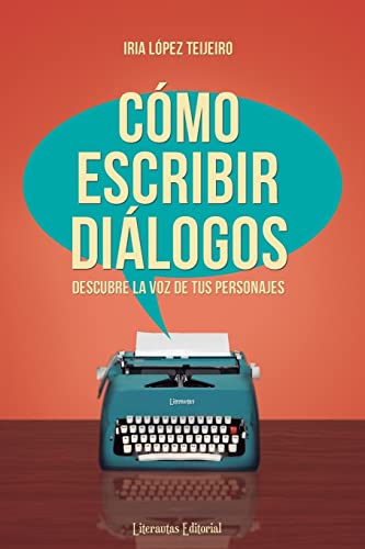 Cómo escribir diálogos: Descubre la voz de tus personajes (Mejora tu escritura con Literautas)