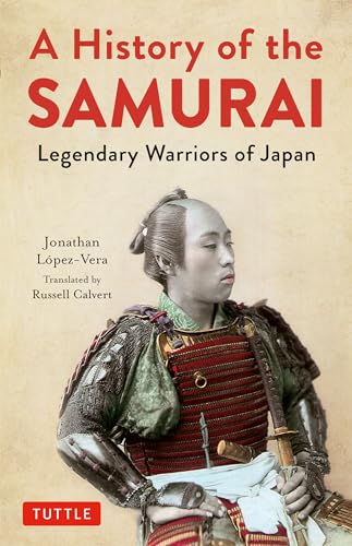 A History of the Samurai: Legendary Warriors of Japan von Tuttle Publishing