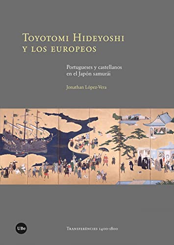 Toyotomi Hideyoshi y los europeos: Portugueses y castellanos en el Japón samurái (TRANSFERÈNCIES 1400-1800) von Publicacions i Edicions de la Universitat de Barce