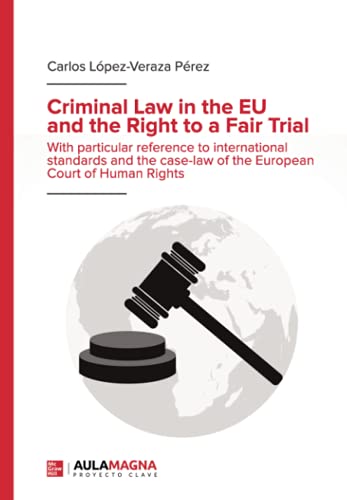 Criminal Law in the EU and the Right to a Fair Trial: With particular reference to international standards and the case-law of the European Court of Human Rights von Aula Magna Proyecto clave McGraw Hill