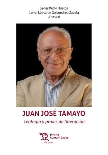 Juan José Tamayo. Teología y praxis de liberación (Diáspora) von Tirant Humanidades