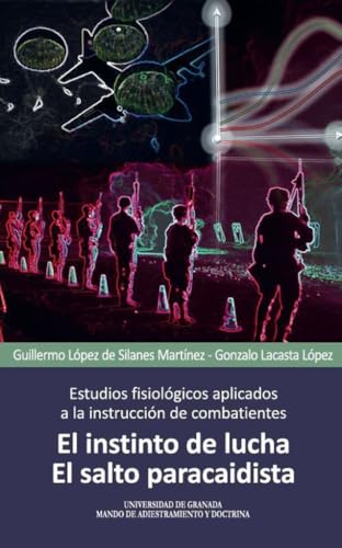 Estudios fisiológicos aplicados a la instrucción de combatientes: El instinto de lucha; el salto paracaidista (Biblioteca Emilio Herrera) von Editorial Universidad de Granada