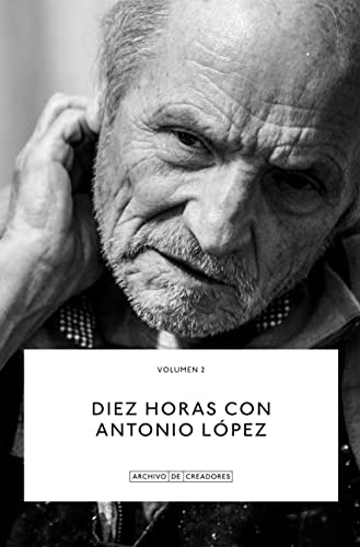 Diez horas con Antonio López. (Archivo de Creadores) von La Fábrica