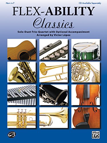 Flex-Ability: Classics - Horn in F: Solo-Duet-Trio-Quartet with Optional Accompaniment