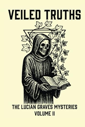 Veiled Truths: The Lucian Graves Mysteries Volume II von Independently published