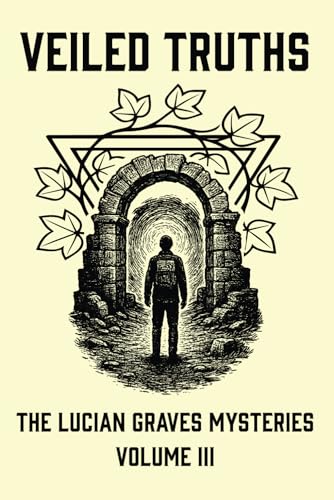 Veiled Truths: The Lucian Graves Mysteries Volume III von Independently published