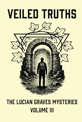 Veiled Truths: The Lucian Graves Mysteries Volume III von Independently published