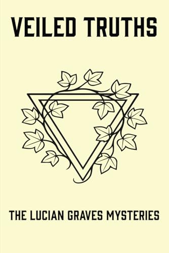 Veiled Truths: The Lucian Graves Mysteries: Volume I von Independently published