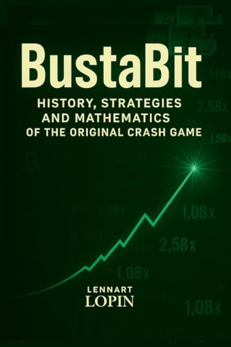 BustaBit: History, Strategies and Mathematics of the Original Crash Game von Lulu.com
