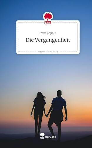 Die Vergangenheit. Life is a Story - story.one von story.one publishing