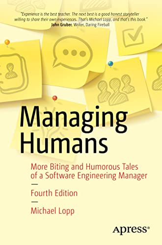 Managing Humans: More Biting and Humorous Tales of a Software Engineering Manager