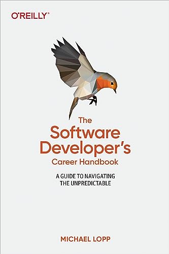 The Software Developer's Career Handbook: A Guide to Navigating the Unpredictable von O'Reilly Media