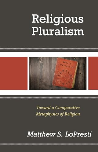 Religious Pluralism: Toward a Comparative Metaphysics of Religion von Lexington Books