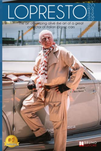 Lopresto: The Art of Keeping Alive the Art of a Great Collector of Italian Classic Cars von Bruno Editore
