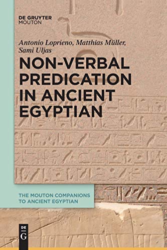 Non-Verbal Predication in Ancient Egyptian (The Mouton Companions to Ancient Egyptian, 2) von Walter de Gruyter