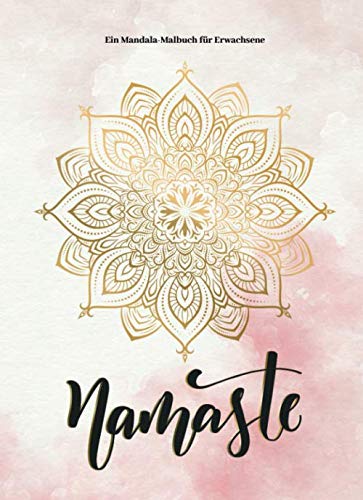 Namaste Ein Mandala Malbuch für Erwachsene: Eine Auswahl an Mandala Malvorlagen unterschiedlichster Komplexität auf weißem Hintergrund perfekt zur Entspannung von Independently published
