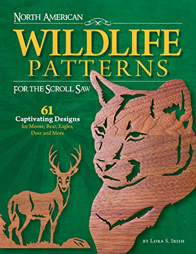 North American Wildlife Patterns for the Scroll Saw: 61 Captivating Designs for Moose, Bear, Eagles, Deer and More North American Wildlife Patterns for the Scroll Saw: 61 Captivating Designs for Moose, Bear, Eagles, Deer and More