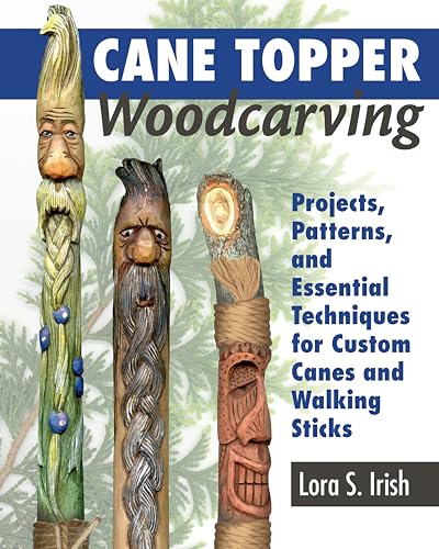 Cane Topper Woodcarving: Projects, Patterns, and Essential Techniques for Custom Canes and Walking Sticks Cane Topper Woodcarving: Projects, Patterns, and Essential Techniques for Custom Canes and Walking Sticks