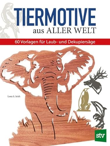 Tiermotive aus aller Welt: 60 Vorlagen für Laub- und Dekupiersäge von Stocker Leopold Verlag