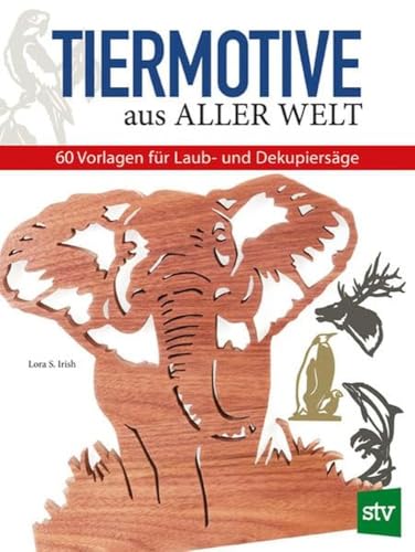 Tiermotive aus aller Welt: 60 Vorlagen für Laub- und Dekupiersäge