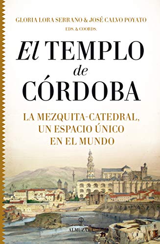 El Templo de Córdoba. La Mezquita-Catedral, un espacio único en el mundo (Historia) von Almuzara