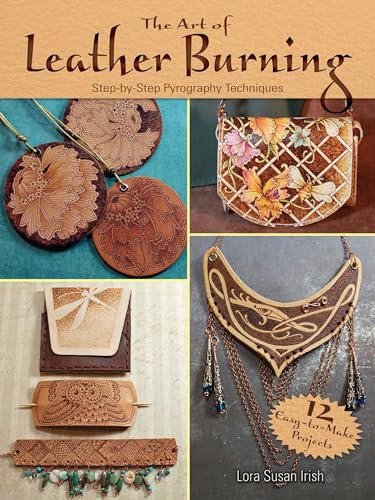 Art of Leather Burning: Step by Step Pyrography Techniques (Dover Crafts: Leather Work)