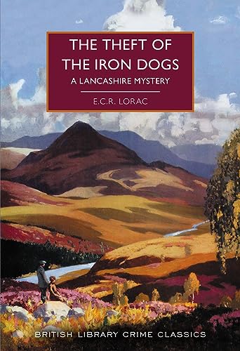 The Theft of the Iron Dogs: A Lancashire Mystery (British Library Crime Classics, Band 118) von British Library Publishing