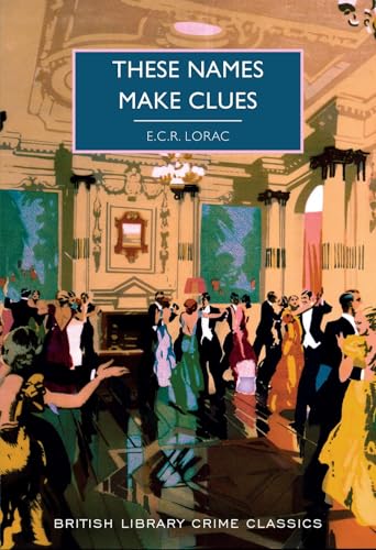 These Names Make Clues: E.C.R. Lorac: 95 (British Library Crime Classics) von British Library Publishing
