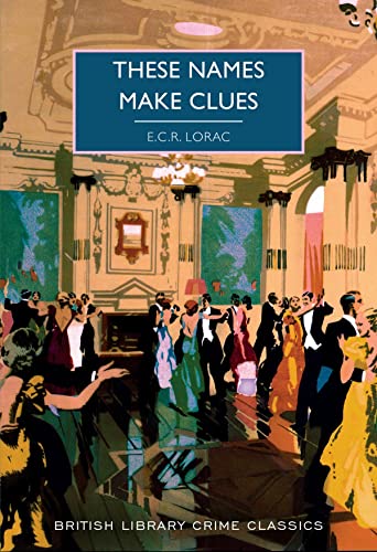 These Names Make Clues: E.C.R. Lorac: 95 (British Library Crime Classics)