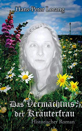 Das Vermächtnis der Kräuterfrau: Historischer Roman von Moll, Stephan Verlag