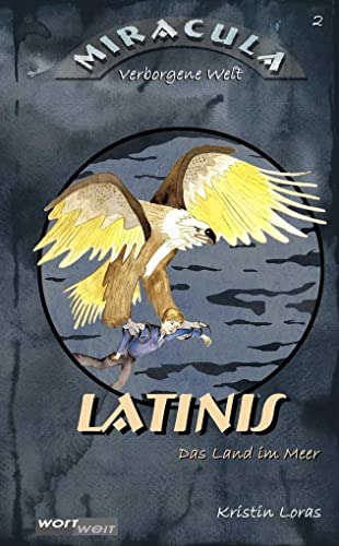 LATINIS: Das Land im Meer: Band 2. Abenteuergeschichte mit fantastischen Wesen und sprechenden Tieren. Zum Vorlesen oder Selbstlesen. Kinderbuchreihe ab 8 Jahren (MIRACULA: Verborgene Welt, Band 2)