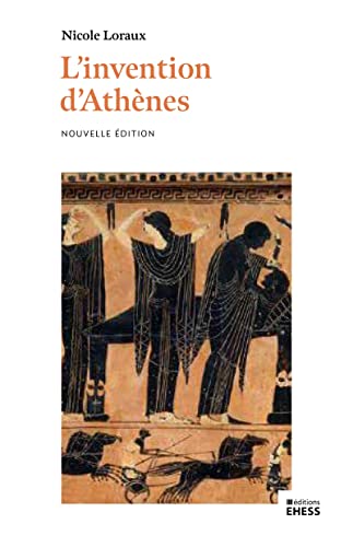 L’invention d’Athènes - Histoire de l’oraison funèbre dans l: Histoire de l'oraison funèbre dans la "cité classique" von EHESS